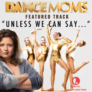 Unless We Can Say... (From "Dance Moms") - Single