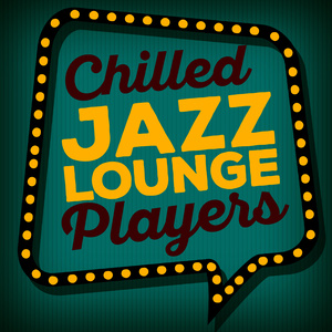 Chilled Jazz Lounge Players