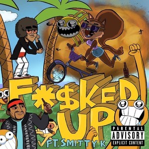 F*$ked Up (feat. Smitty K) [Explicit]