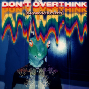 Don't Overthink (Slowed + Reverb) [Explicit]