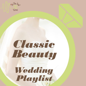 Tie the Knot Tunes Presents: Classic Beauty Classical Wedding Songs Playlist
