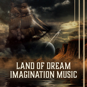 Land of Dream – Imagination Music: Background Music, Harmony of Senses, Lucid Visions, Sounds of Nature