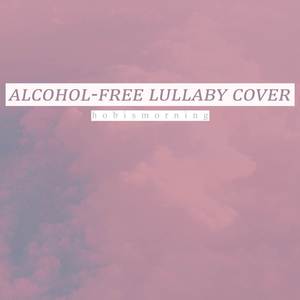 Alcohol-Free (Lullaby Cover)