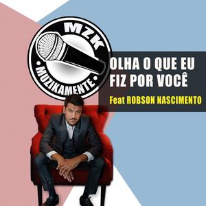 Olha oque eu fiz por você (feat. Robson Nascimento)