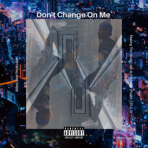 Don't Change On Me (Explicit)