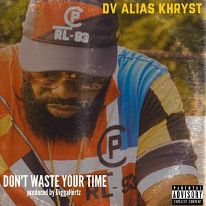 Don't Waste Your Time (feat. DV Alias Khryst)