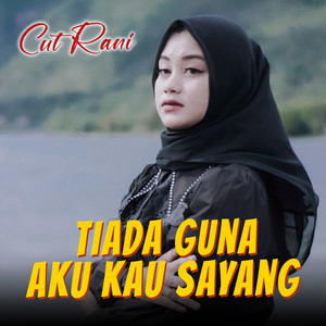 Tiada Guna Aku Kau Sayang