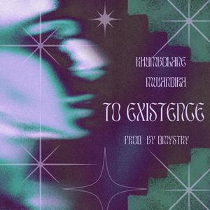 To Existence (feat. DMSTRY)