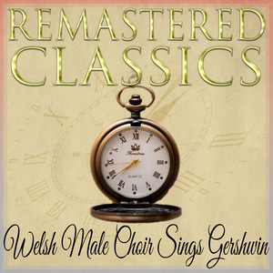 Remastered Classics, Vol. 246, Welsh Male Choir Sings Gershwin