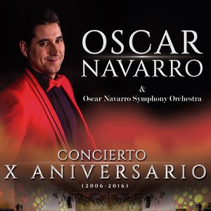 Óscar Navarro: Concierto X Aniversario (2006 - 2016)