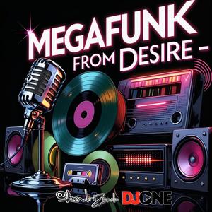 MEGAFUNK FROM DESIRE (Explicit)