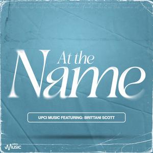 At the Name (feat. Brittani Scott)