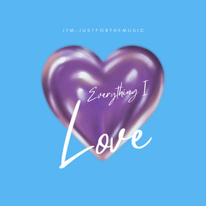 Everything I Love (Explicit)