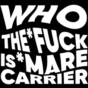 Who the **** Is Mare Carrier (Explicit)