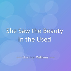 She Saw the Beauty in the Used