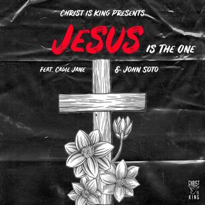 Jesus Is The One (feat. Cadie Jane & John Soto)