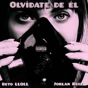 Olvídate de Él (feat. Jorlan Ruiz) [Explicit]