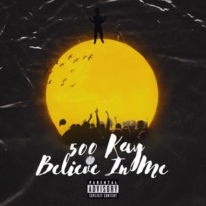 500 kay (Believe In Me) [Explicit]