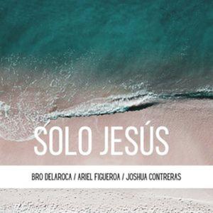 Solo Jesús(feat. Joshua Contreras & Ariel Figueroa)