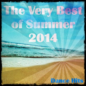 The Very Best of Summer 2014 Dance Hits (Fresh Hits for Ibiza, Formentera, Rimini, Barcellona, Miami, Mykonos, Sharm, Bilbao, Gran Canaria, London, Madrid)