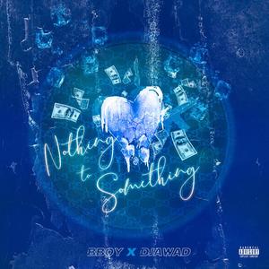 Nothing to something(feat. Djawad) (Explicit)