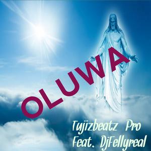 Oluwa (feat. DJFELLYREAL)