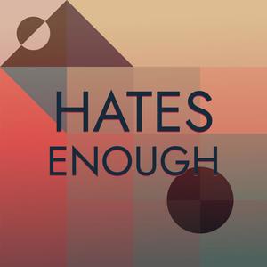 Hates Enough