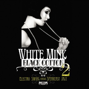 White Mink Black Cotton 2 - Electro Swing vs. Speakeasy Jazz