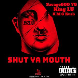 Shut Ya Mouth (feat. King Lu & KMG KUSH) [Explicit]