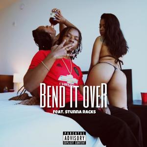 Bend It Over(feat. Stunna Racks) (Explicit)