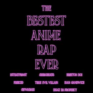 THE BESTEST ANIME RAP EVER(feat. Diggz da Prophecy, shirobeats, Breeton Boi, Freeced, True Evil Villain, Shwabadi & Ham Sandwich) (Explicit)