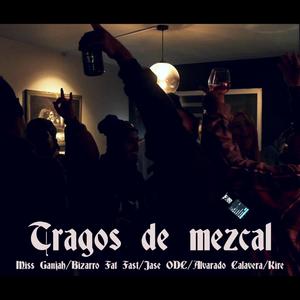 Tragos de mezcal(feat. Bizarro Fat Fast, Alvarado Calavera, Jase odc & Kire) (Explicit)
