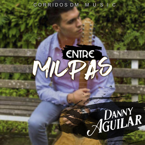 Danny Aguilar - Entre Milpas (Explicit)