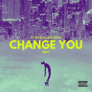 Change You (feat. Mr Ballon d'or) [Explicit]