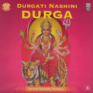Durgati Nashini Durga - Sacred Morning Mantras