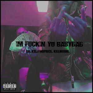 **** Yo' Baby Dad (feat. Killmarni & KellyNoPrice) (Explicit)