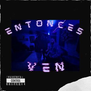 Entonces Ven (Explicit)