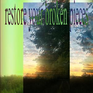 restore your broken pieces