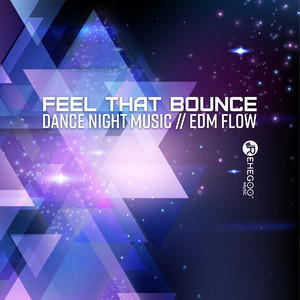 Feel That Bounce – Dance Night Music, EDM Flow