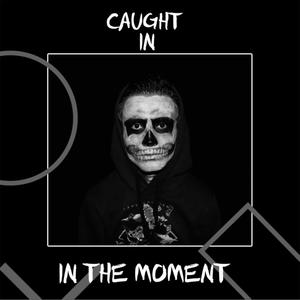 Caught In The Moment (Explicit)