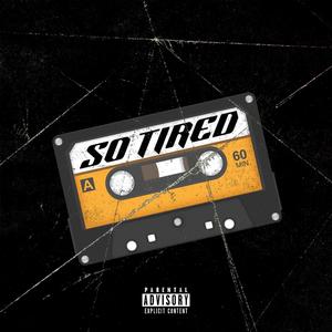 SO TIRED (Explicit)