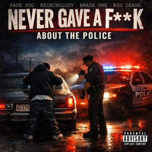 Never Gave a Fuck About the Police (Explicit)