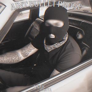 Ain't Bullet Proof (Explicit)