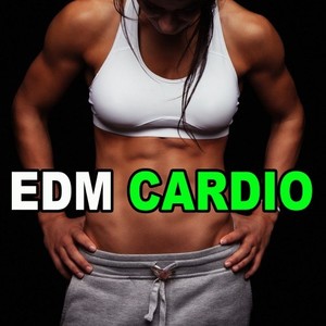EDM Cardio (Uplifting EDM Songs to Keep Your Heart Rate Up!) [Explicit]