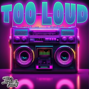 Too Loud (Explicit)