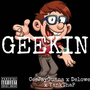 Geekin (feat. Tankthap & CeeJayGunna) [Explicit]