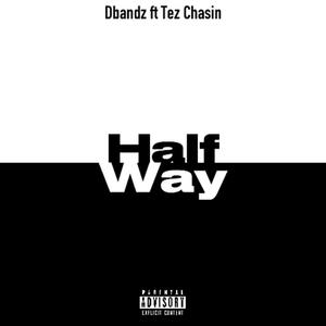 Halfway (feat. Tez Chasin’) [Explicit]