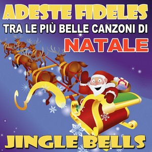 Adeste Fideles - Tra le più belle canzoni di Natale: Jingle Bells