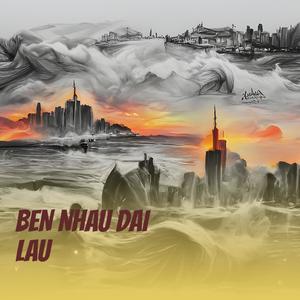 BEN NHAU DAI LAU