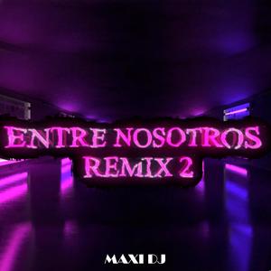 ENTRE NOSOTROS 2 (REMIX)